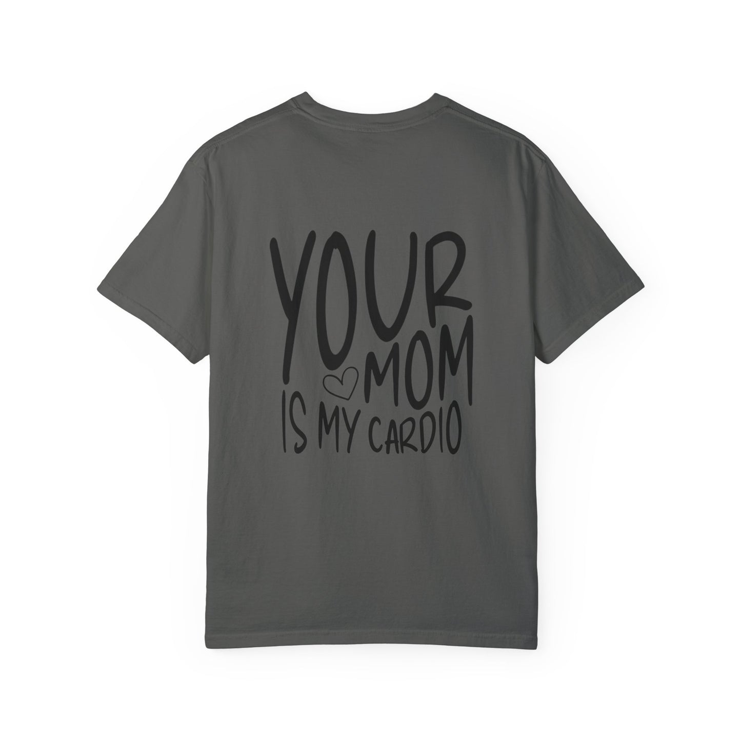 your mom is my cardio - t-shirt
