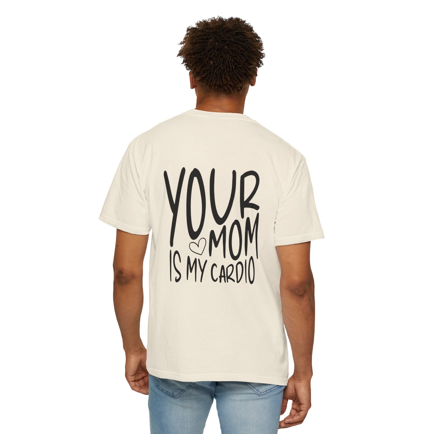 your mom is my cardio - t-shirt