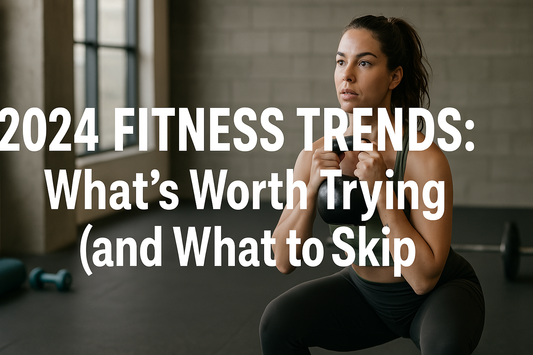 2024 Fitness Trends: What’s Worth Trying (and What to Skip)
