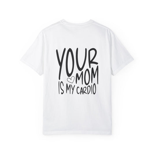 your mom is my cardio - t-shirt