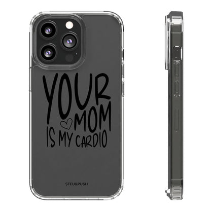 your mom is my cardio - phone case