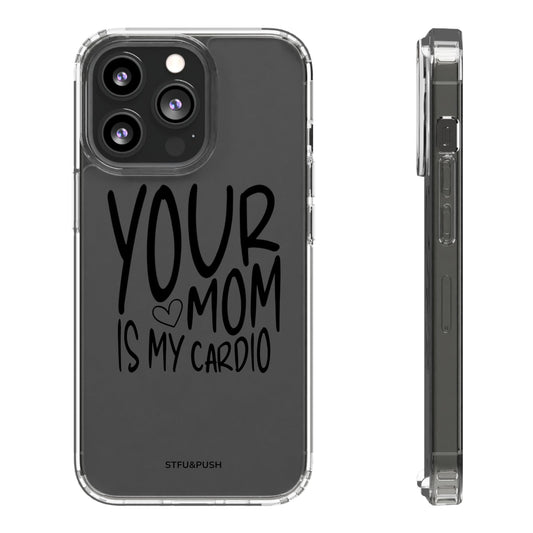 your mom is my cardio - phone case